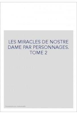 LES MIRACLES DE NOSTRE DAME PAR PERSONNAGES. TOME 2