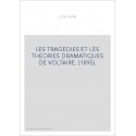 LES TRAGEDIES ET LES THEORIES DRAMATIQUES DE VOLTAIRE. (1895).