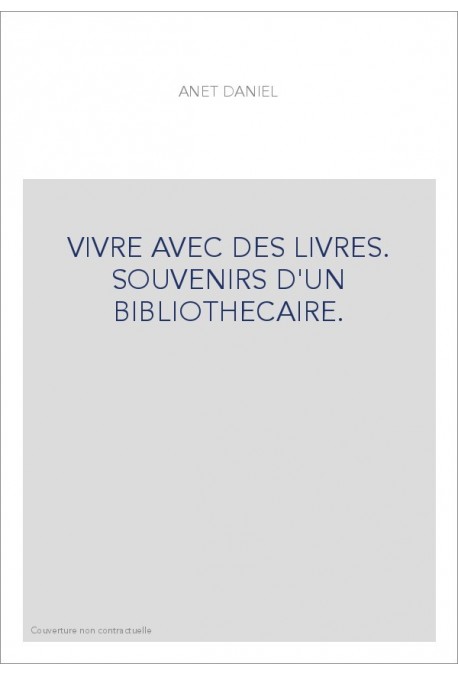 VIVRE AVEC DES LIVRES. SOUVENIRS D'UN BIBLIOTHECAIRE.