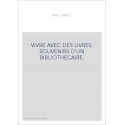 VIVRE AVEC DES LIVRES. SOUVENIRS D'UN BIBLIOTHECAIRE.