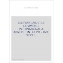 LES FRANCAIS ET LE COMMERCE INTERNATIONAL A ANVERS. FIN DU XVE - XVIE SIECLE.