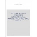 LES FRANCAIS ET LE COMMERCE INTERNATIONAL A ANVERS. FIN DU XVE - XVIE SIECLE.