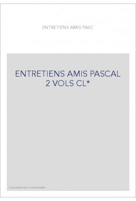 ENTRETIENS AMIS PASCAL 2 VOLS CL*