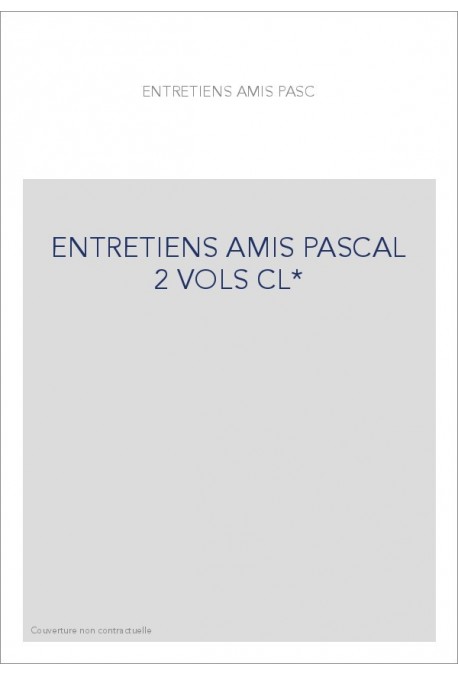 ENTRETIENS AMIS PASCAL 2 VOLS CL*