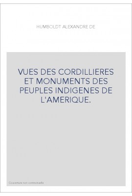 VUES DES CORDILLIERES ET MONUMENTS DES PEUPLES INDIGENES DE L'AMERIQUE.