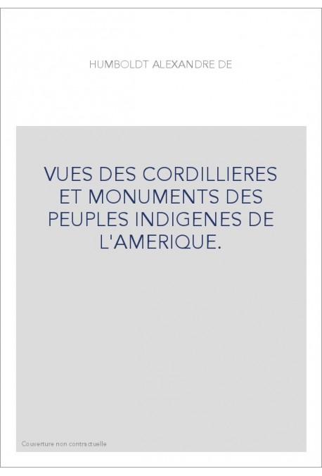 VUES DES CORDILLIERES ET MONUMENTS DES PEUPLES INDIGENES DE L'AMERIQUE.