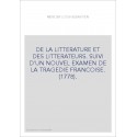 DE LA LITTERATURE ET DES LITTERATEURS. SUIVI D'UN NOUVEL EXAMEN DE LA TRAGEDIE FRANCOISE. (1778).