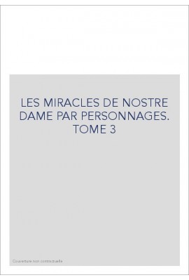 LES MIRACLES DE NOSTRE DAME PAR PERSONNAGES. TOME 3