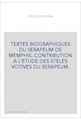 TEXTES BIOGRAPHIQUES DU SERAPEUM DE MEMPHIS. CONTRIBUTION A L'ETUDE DES STELES VOTIVES DU SERAPEUM.