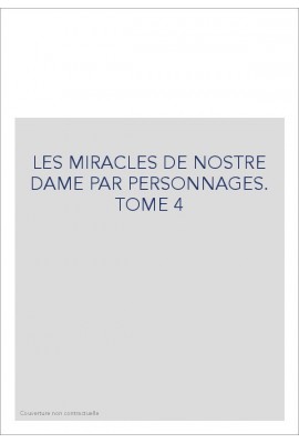 LES MIRACLES DE NOSTRE DAME PAR PERSONNAGES. TOME 4