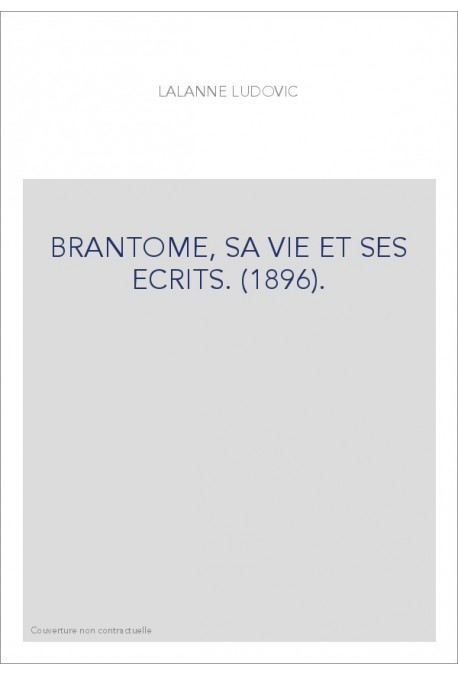 BRANTOME, SA VIE ET SES ECRITS. (1896).