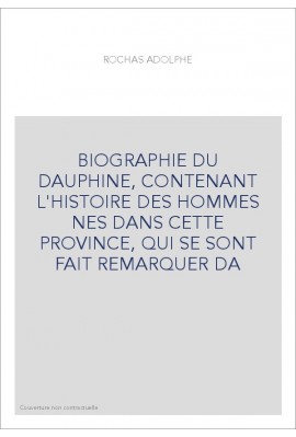 BIOGRAPHIE DU DAUPHINE, CONTENANT L'HISTOIRE DES HOMMES NES DANS CETTE PROVINCE, QUI SE SONT FAIT REMARQUER DA