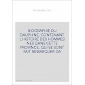 BIOGRAPHIE DU DAUPHINE, CONTENANT L'HISTOIRE DES HOMMES NES DANS CETTE PROVINCE, QUI SE SONT FAIT REMARQUER DA