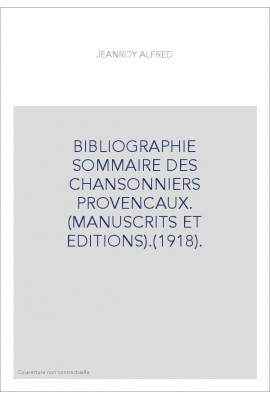 BIBLIOGRAPHIE SOMMAIRE DES CHANSONNIERS PROVENCAUX. (MANUSCRITS ET EDITIONS).(1918).