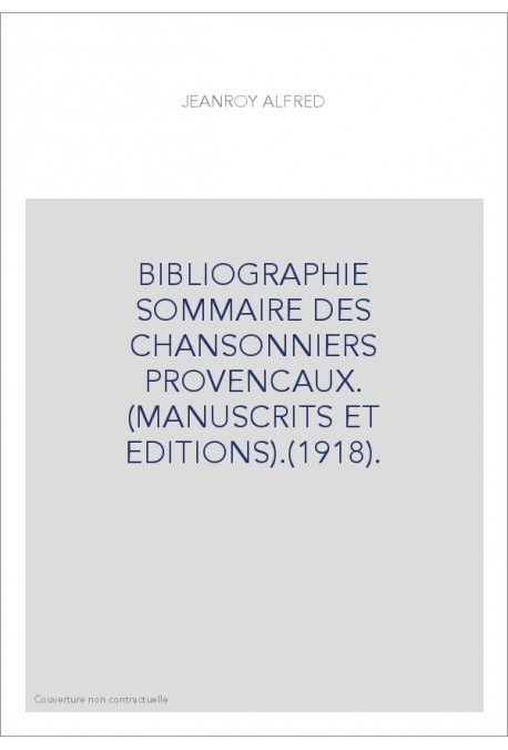 BIBLIOGRAPHIE SOMMAIRE DES CHANSONNIERS PROVENCAUX. (MANUSCRITS ET EDITIONS).(1918).