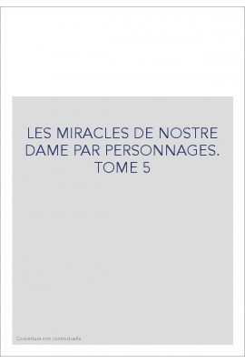 LES MIRACLES DE NOSTRE DAME PAR PERSONNAGES. TOME 5