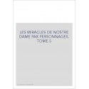 LES MIRACLES DE NOSTRE DAME PAR PERSONNAGES. TOME 5