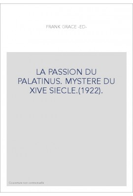 LA PASSION DU PALATINUS. MYSTERE DU XIVE SIECLE.(1922).