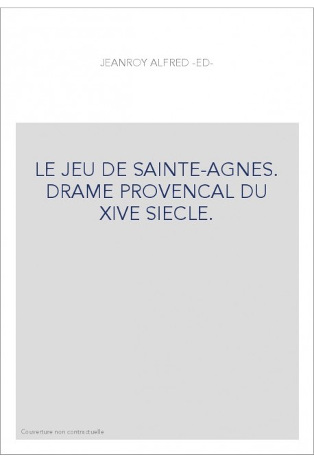 LE JEU DE SAINTE-AGNES. DRAME PROVENCAL DU XIVE SIECLE.