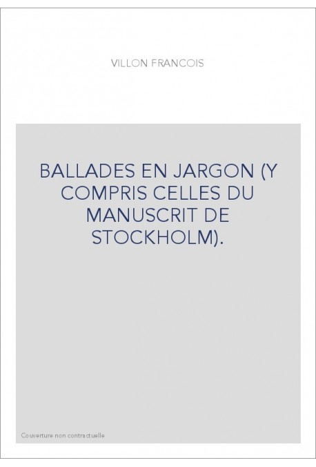 BALLADES EN JARGON (Y COMPRIS CELLES DU MANUSCRIT DE STOCKHOLM).