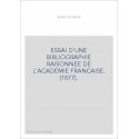 ESSAI D'UNE BIBLIOGRAPHIE RAISONNEE DE L'ACADEMIE FRANCAISE. (1877).