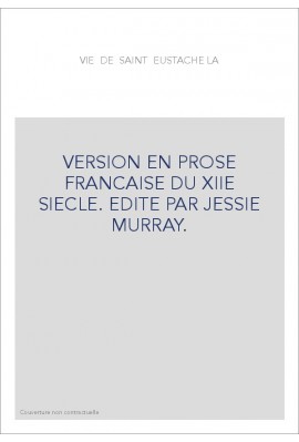 LA VIE DE SAINT EUSTACHE. VERSION EN PROSE FRANCAISE DU XIIE SIECLE