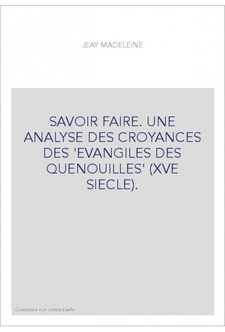 SAVOIR FAIRE. UNE ANALYSE DES CROYANCES DES 'EVANGILES DES QUENOUILLES' (XVE SIECLE).