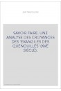 SAVOIR FAIRE. UNE ANALYSE DES CROYANCES DES 'EVANGILES DES QUENOUILLES' (XVE SIECLE).
