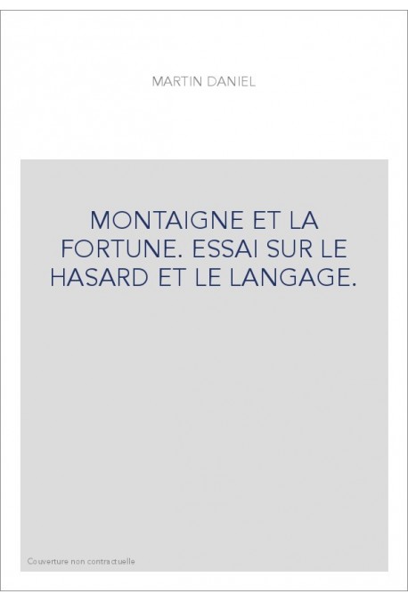 MONTAIGNE ET LA FORTUNE. ESSAI SUR LE HASARD ET LE LANGAGE.