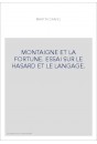 MONTAIGNE ET LA FORTUNE. ESSAI SUR LE HASARD ET LE LANGAGE.