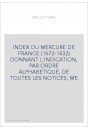 INDEX DU MERCURE DE FRANCE (1672-1832) DONNANT L'INDICATION, PAR ORDRE ALPHABETIQUE, DE TOUTES LES NOTICES, ME