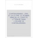 CHATEAUBRIAND. L'EXIL ET LA GLOIRE. DU ROMAN FAMILIAL A L'IDENTITE LITTERAIRE DANS L'OEUVRE DE CHATEAUBRIAND.