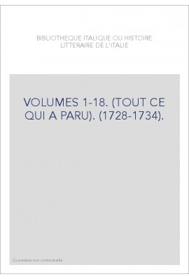 BIBLIOTHEQUE ITALIQUE OU HISTOIRE LITTERAIRE DE L'ITALIE VOLUMES 1 A 18