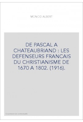 DE PASCAL A CHATEAUBRIAND : LES DEFENSEURS FRANCAIS DU CHRISTIANISME DE 1670 A 1802. (1916).