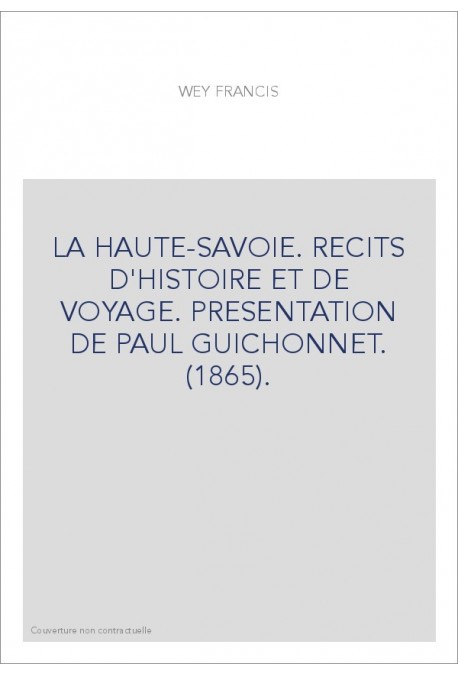 LA HAUTE-SAVOIE. RECITS D'HISTOIRE ET DE VOYAGE. PRESENTATION DE PAUL GUICHONNET. (1865).