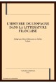 HISTOIRE DE L'ESPAGNE DANS LA LITTERATURE FRANCAISE