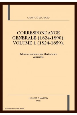 CORRESPONDANCE GENERALE (1824-1890). VOLUME I. 1824-1859