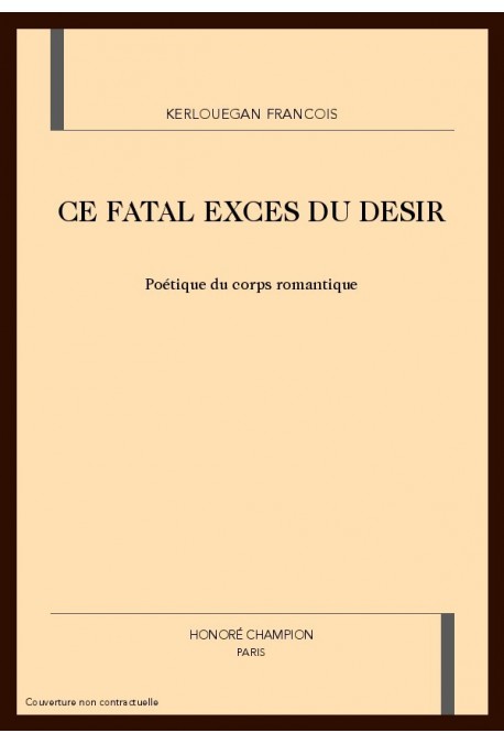 CE FATAL EXCES DU DESIR. POETIQUE DU CORPS ROMANTIQUE