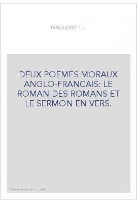 DEUX POEMES MORAUX ANGLO-FRANCAIS: LE ROMAN DES ROMANS ET LE SERMON EN VERS.