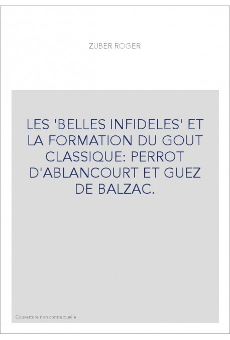 LES 'BELLES INFIDELES' ET LA FORMATION DU GOUT CLASSIQUE: PERROT D'ABLANCOURT ET GUEZ DE BALZAC.