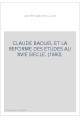 CLAUDE BADUEL ET LA REFORME DES ETUDES AU XVIE SIECLE. (1880).