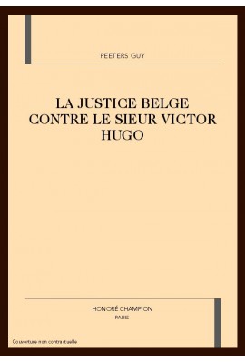 LA JUSTICE BELGE CONTRE LE SIEUR VICTOR HUGO