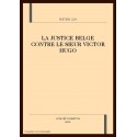 LA JUSTICE BELGE CONTRE LE SIEUR VICTOR HUGO