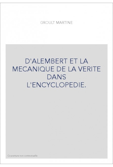 ALEMBERT ET LA MECANIQUE DE LA VERITE DANS             L'ENCYCLOPEDIE.