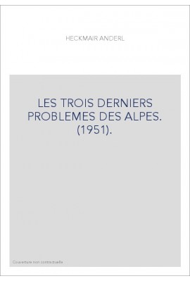 LES TROIS DERNIERS PROBLEMES DES ALPES. (1951).
