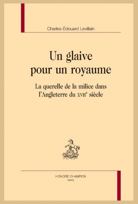 UN GLAIVE POUR UN ROYAUME LA QUERELLE DE LA MILICE DANS LANGLETERRE DU XVIIE SIÈCLE