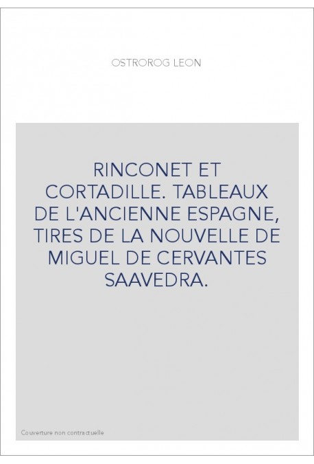 RINCONET ET CORTADILLE. TABLEAUX DE L'ANCIENNE ESPAGNE, TIRES DE LA NOUVELLE DE MIGUEL DE CERVANTES SAAVEDRA.