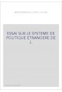 ESSAI SUR LE SYSTEME DE POLITIQUE ETRANGERE DE J.