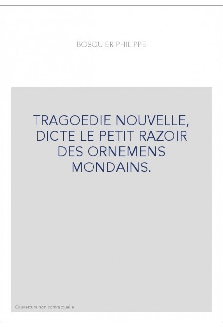 TRAGOEDIE NOUVELLE, DICTE LE PETIT RAZOIR DES ORNEMENS MONDAINS.