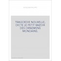 TRAGOEDIE NOUVELLE, DICTE LE PETIT RAZOIR DES ORNEMENS MONDAINS.